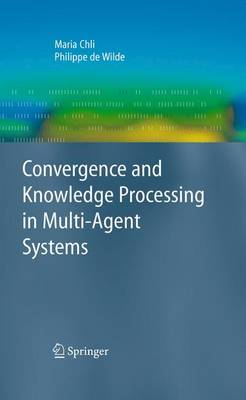 Convergence and Knowledge Processing in Multi-Agent Systems Softcover reprint of hardcover 1st ed. 2009