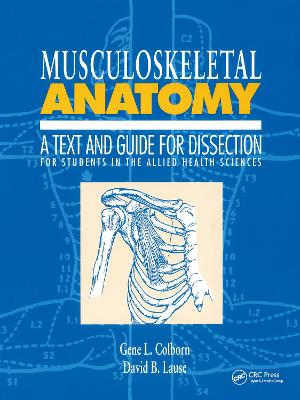 Musculoskeletal Anatomy: A Text and Guide for Dissection: For Students in the Allied Health Sciences