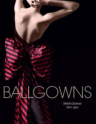 Ballgowns: British Glamour since 1950