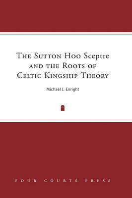 Sutton Hoo Sceptre and the Roots of Celtic Kingship