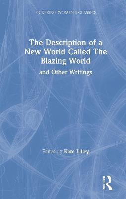 New Blazing World and Other Writings: The Description of a New World called the Blazing World