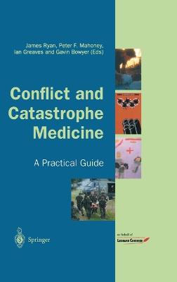 Conflict and Catastrophe Medicine: A Practical Guide Edition. ed.