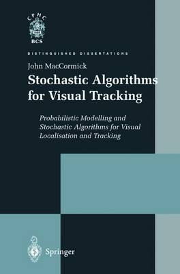 Stochastic Algorithms for Visual Tracking: Probabilistic Modelling and Stochastic Algorithms for Visual Localisation  and Tracking Edition. ed.