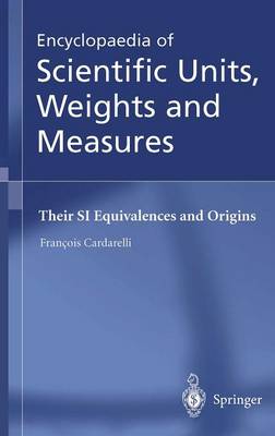 Encyclopaedia of Scientific Units, Weights and Measures: Their SI Equivalences and Origins 1st ed. 2003. 3rd printing 2004