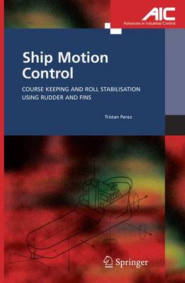 Ship Motion Control: Course Keeping and Roll Stabilisation Using Rudder and Fins 2005 ed.