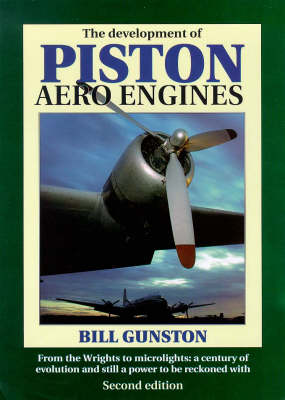 Development of Piston Aero Engines: From the Wrights to Microlights - A Century of Evolution and Still a Power  to be Reckoned with 2nd Revised edition
