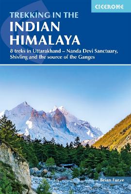 Trekking in the Indian Himalayas: 8 treks in Uttarakhand â€“ Nanda Devi Sanctuary, Shivling and Gaumukh, the  source of the Ganges