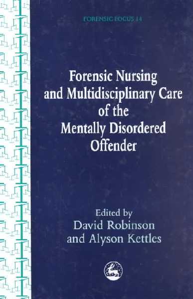 Forensic Nursing and Multidisciplinary Care of the Mentally Disordered  Offender
