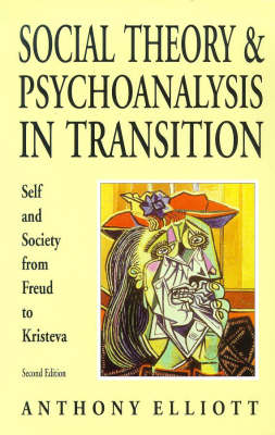 Social Theory and Psychoanalysis in Transition: Self and Society from Freud to Kristeva 2nd Revised edition