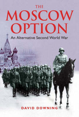 Moscow Option: An Alternative Second World War New edition