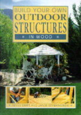 Build Your Own Outdoor Structures in Wood New edition