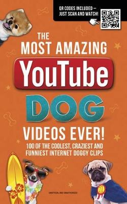 Most Amazing  YouTube Dog Videos Ever!: 120 of the coolest, craziest and funniest Internet doggy clips