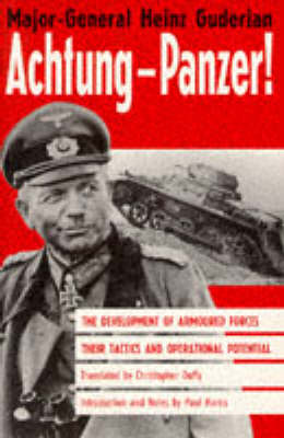 Achtung-Panzer!: The Development of Armoured Forces, Their Tactics and Operational Potential New edition