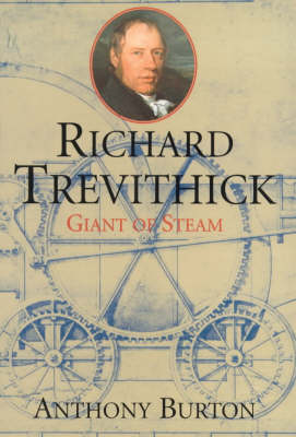 Richard Trevithick: The Man and His Machines