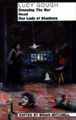 Crossing the Bar: Three Plays, WITH Head AND Our Lady of Shadows