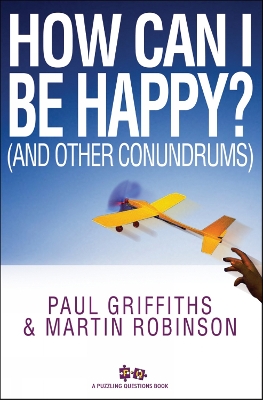How Can I Be Happy?: (And other conundrums) New edition