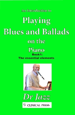Introduction to Playing Blues and Ballads on the Piano: Book 1: The essential elements