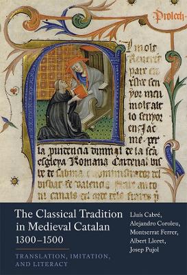 Classical Tradition in Medieval Catalan, 1300-1500: Translation, Imitation, and Literacy