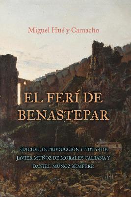 El ferí de Benastepar, o los moros de Sierra Bermeja: Edición, Introducción y notas de Javier Muñoz de Morales Galiana y Daniel  Muñoz Sempere