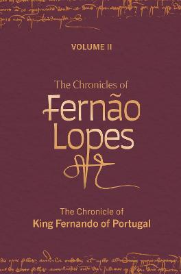 The Chronicles of Fernão Lopes: Volume 2. The Chronicle of King Fernando of Portugal