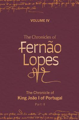The Chronicles of Fernão Lopes: Volume 4. The Chronicle of King João I of Portugal, Part II