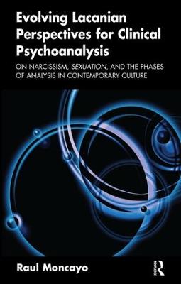 Evolving Lacanian Perspectives for Clinical Psychoanalysis: On Narcissism, Sexuation, and the Phases of Analysis in Contemporary Culture