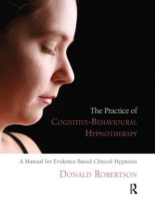 Practice of Cognitive-Behavioural Hypnotherapy: A Manual for Evidence-Based Clinical Hypnosis