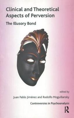 Clinical and Theoretical Aspects of Perversion: The Illlusory Bond