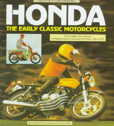 Honda: The Early Classic Motorcycles - All the Singles, Twins and Fours, Including  Production Racers and Gold Wing - 1947 to 1977 2nd Revised edition