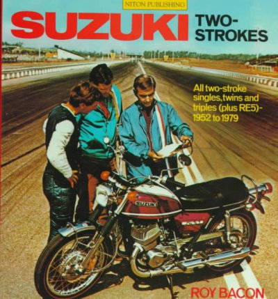 Suzuki Two-strokes: All Two-stroke Singles, Twins and Triples (Plus RE 5) - 1952 to 1979 New edition
