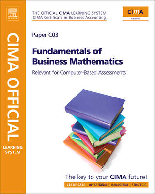 Fundamentals of Business Mathematics: CIMA Certificate in Business Accounting : Relevant for Computer-based  Assessments 4th Revised edition, Paper C03