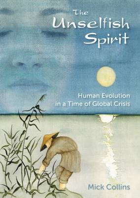 Unselfish Spirit: Human Evolution in a Time of Global Crisis
