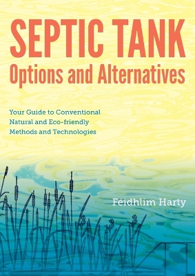 Septic Tank Options and Alternatives: Your Guide to Conventional Natural and  Eco-friendly Methods and Technologies: Your Guide to Conventional, Natural and ECO-Friendly Methods and Technologies