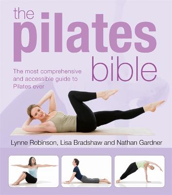 The Pilates Bible: The most comprehensive and accessible guide to Pilates ever