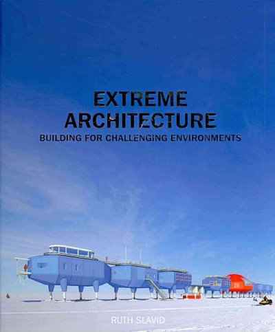 Extreme Architecture:Building for Challenging Environments: Building for Challenging Environments
