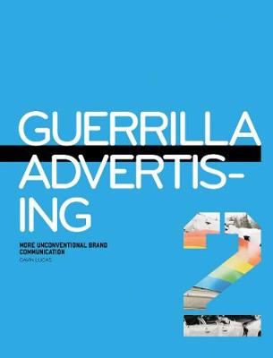Guerrilla Advertising 2: More Unconventional Brand Communication