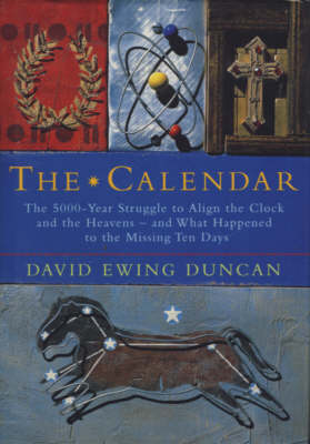 Calendar: The 5000-year Struggle to Align the Clock and the Heavens, and What Happened  to the Missing Ten Days