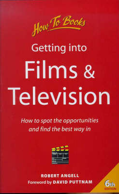 Getting into Films and Television: How to Spot the Opportunities and Find the Best Way in 6th Revised edition
