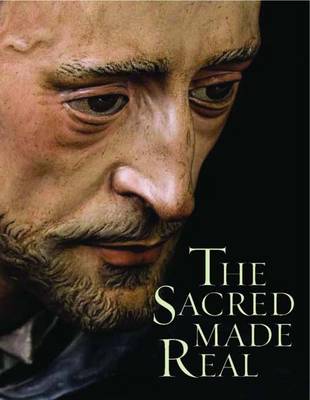 Sacred Made Real: Spanish Painting and Sculpture 1600-1700