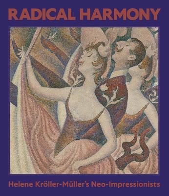 Radical Harmony: Helene Kröller-Müllers Neo-Impressionists