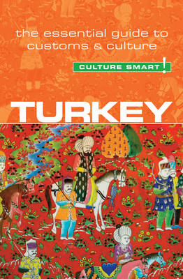 Turkey - Culture Smart!: The Essential Guide to Customs & Culture Revised edition