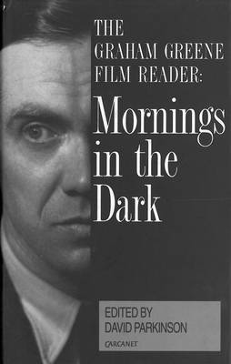 Mornings in the Dark: Graham Greene Film Reader
