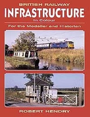 British Railway Infrastructure in Colour: For the Modeller and Historian