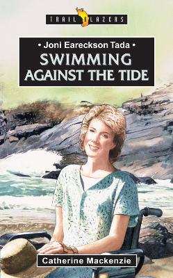 Joni Eareckson Tada: Swimming Against the Tide: Swimming Against the Tide Revised ed.