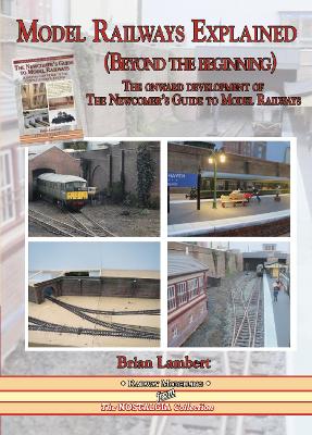 MODEL RAILWAYS EXPLAINED (Beyond the beginning): The onward development of The Newcomers' Guide to Railway Modelling