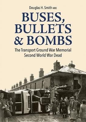 Buses, Bullets & Bombs: The Transport Ground War Memorial Second World War Dead