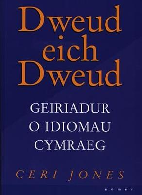 Dweud eich Dweud - Geiriadur o Idiomau Cymraeg