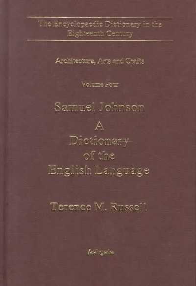 Encyclopaedic Dictionary in the Eighteenth Century: Architecture, Arts and Crafts, v. 4, Samuel Johnson - A Dictionary of the English Language