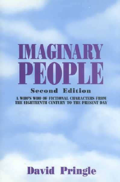 Imaginary People: Who's Who of Fictional Characters from the Eighteenth Century to the Present  Day 2nd Revised edition
