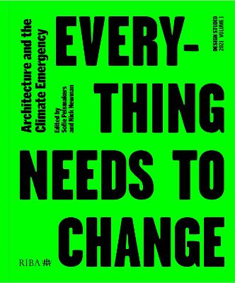 Design Studio Vol. 1: Everything Needs to Change: Architecture and the Climate Emergency 2021